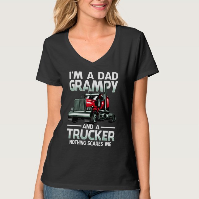 T-shirt I'm A Dad Grampy And A Trucker Nothing Scares Me (Devant)