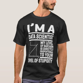 T-shirt I'm A Data Scientist My Level Of Sarcasm Is Direct