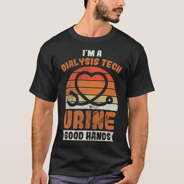 T-shirt I'm a Dialysis Tech Urine Good Hands (Devant)