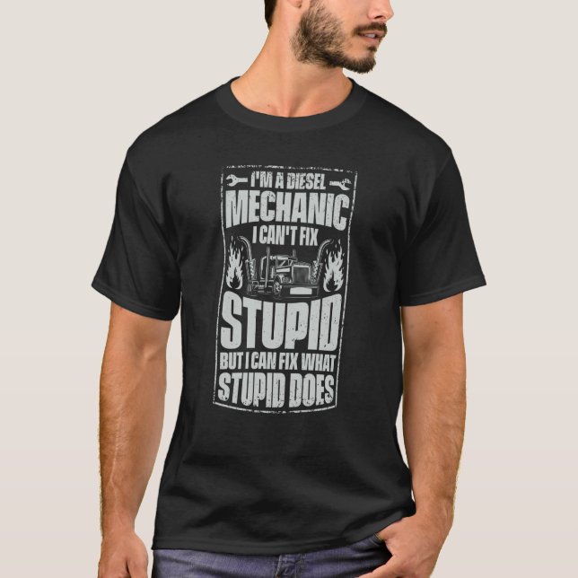 T-shirt I'm A Diesel Mechanic I Can't Fix Stupid Trucker S (Devant)