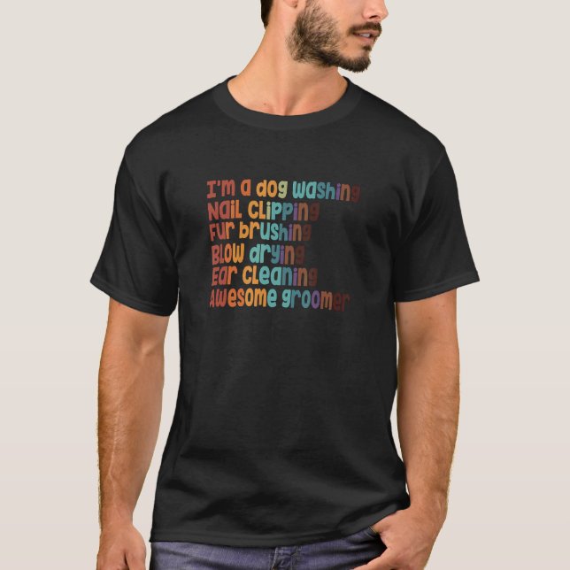 T-shirt I'm A Dog Washing Nail Clipping Dog Groomer Dog Gr (Devant)