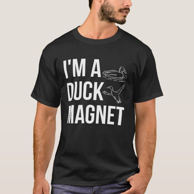 T-shirt Im A Duck Magnet Duck Hunting Shooting (Devant)