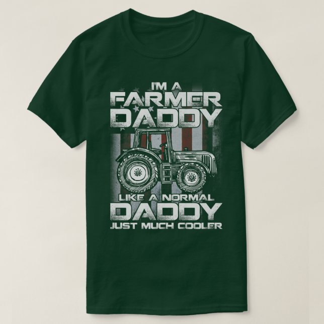 T-shirt I'm A Farmer Daddy Like A Normal Daddy Just Much C (Design devant)