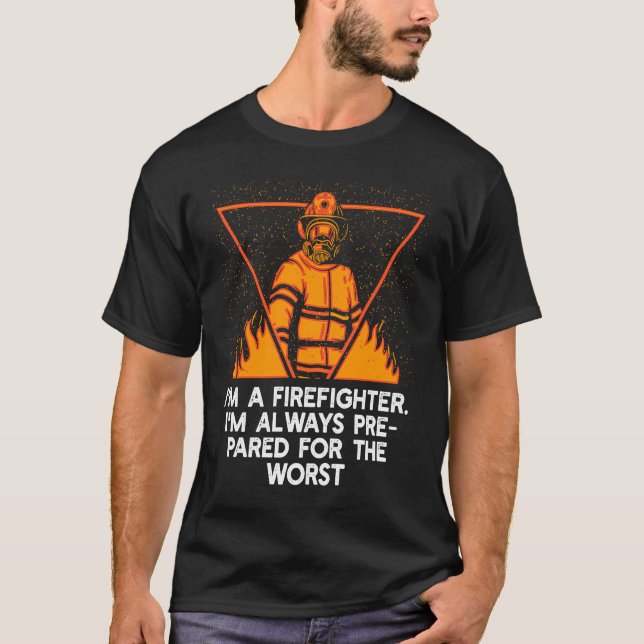 T-shirt Im a Firefighter Im Always Prepared Proud Fireman  (Devant)