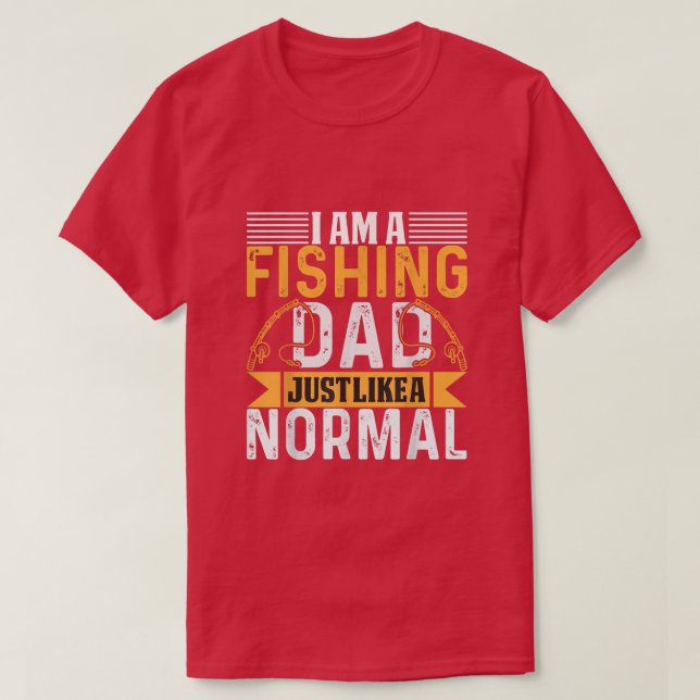 T-shirt Im a fishing dad just like a normal dad  (Design devant)