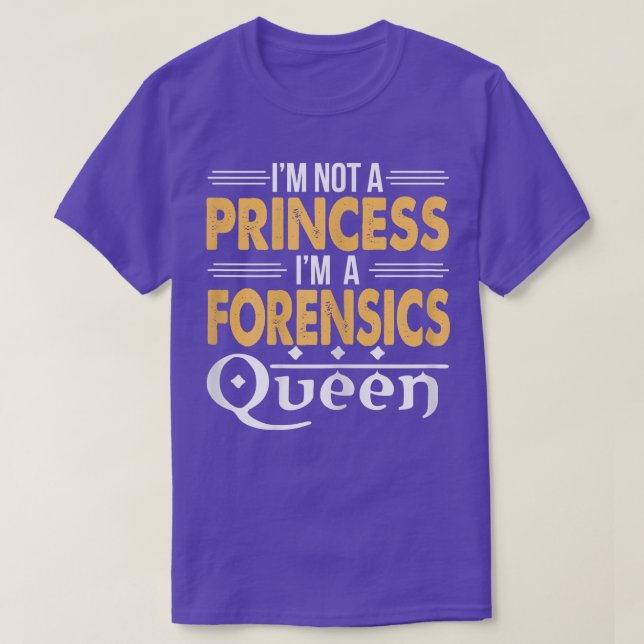 T-shirt I'm A Forensics Queen (Design devant)