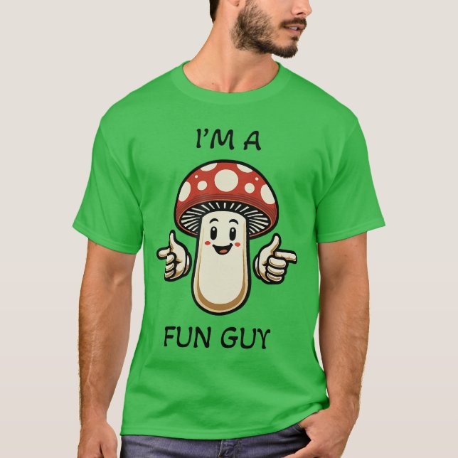 T-shirt Im a Fungi Fun Guy Mushroom Pun Funny friends (Devant)