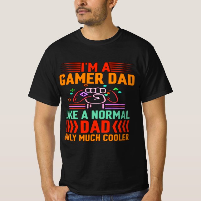 T-shirt Im A Gamer Dad Like A Normal Dad Only Much Cooler (Devant)