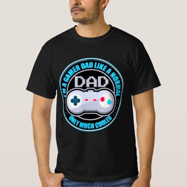 T-shirt Im A Gamer Dad Like A Normal Dad Only Much Cooler (Devant)