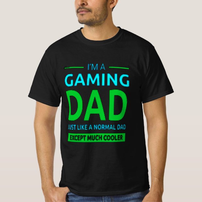 T-shirt Im A Gamer Dad Like A Normal Dad Only Much Cooler (Devant)