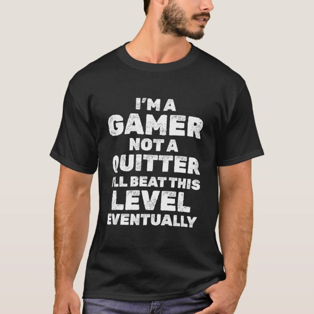 T-shirt I'M A Gamer Not A Quitter I'Ll Beat This Level Vid (Devant)