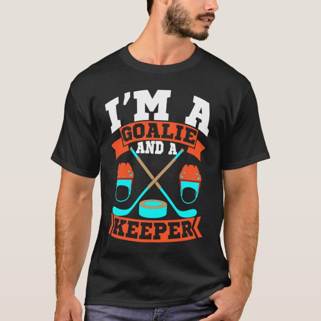 T-shirt Im A Goalie and a Keeper Funny Dating Single Man H (Devant)