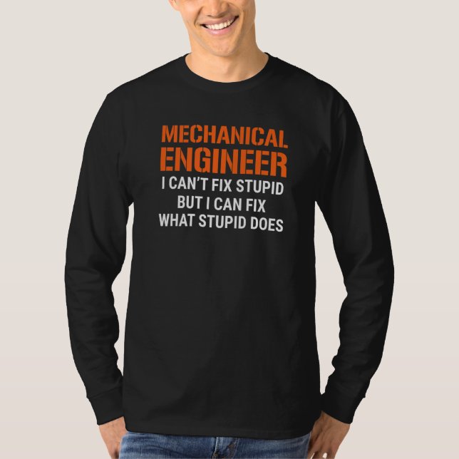 T-shirt I'm A Mechanical Engineer I Can't Fix Stupid Funny (Devant)