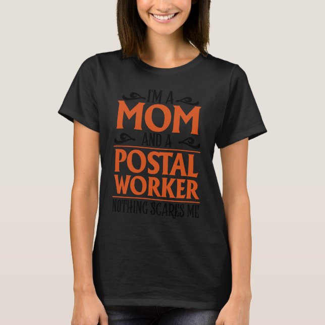 T-shirt I'm A Mom And A Postal Worker Nothing Scares Me (Devant)