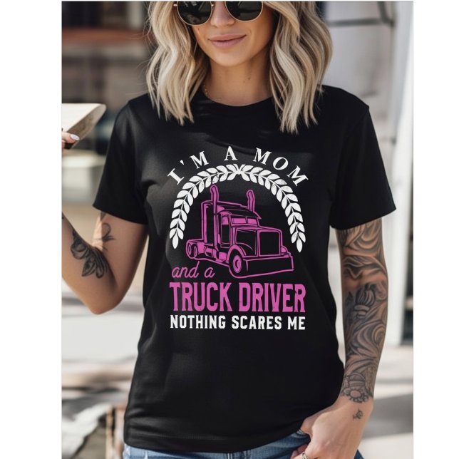 T-shirt I'm a Mom and a Truck Driver - Nothing Scares Me (Créateur téléchargé)