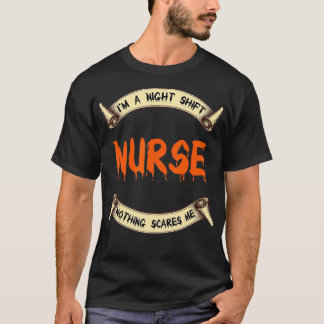 T-shirt I'm A Night Shift Nurse Nothing Scares Me Hallowee