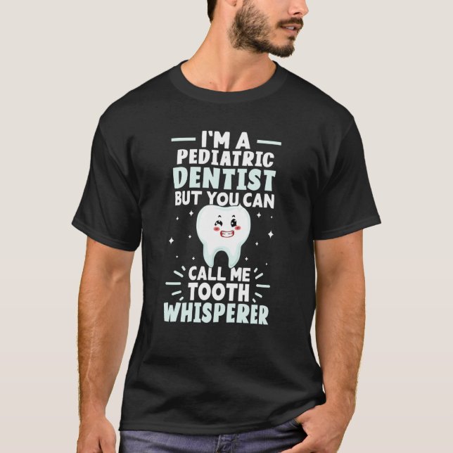 T-shirt I'm A Pediatric Dentist But You Can Call Me Tooth  (Devant)