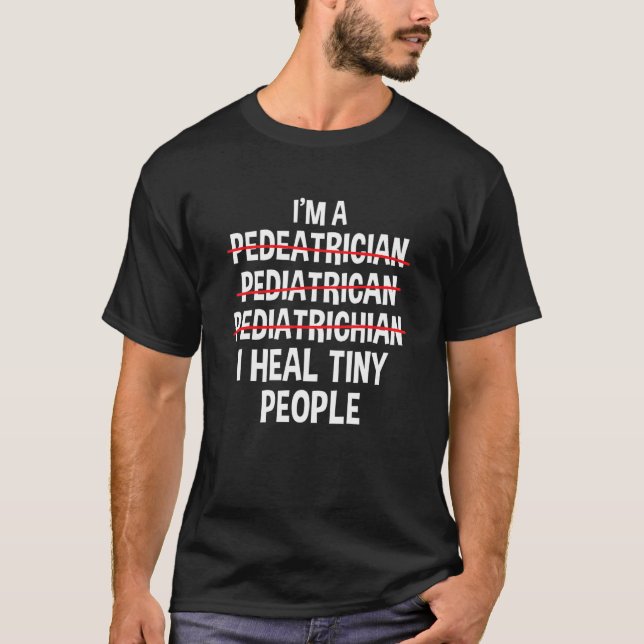 T-shirt I'm a Pediatrician I Heal Tiny People Pediatric Nu (Devant)