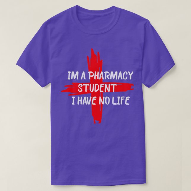 T-shirt im a pharmacy student i have no life 1 (Design devant)