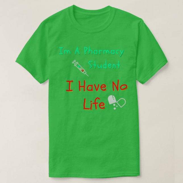 T-shirt Im A Pharmacy Student I Have No Life 56 (Design devant)