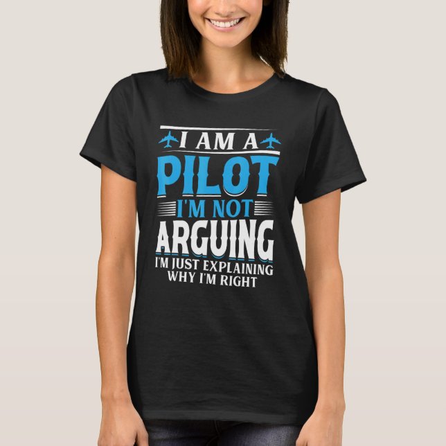 T-shirt I'm a Pilot I'm not Arguing - Aircraft Airplane Fu (Devant)