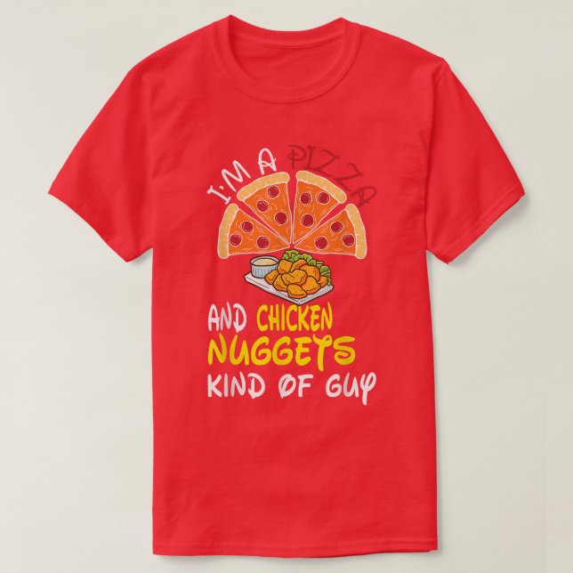 T-shirt I'm A Pizza And Chicken Nuggets Kind Of Guy (Design devant)