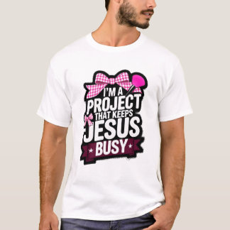 T-shirt I'm a Project That Keeps Jesus Busy Christian Gift