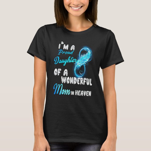 T-shirt I'm A Proud Daughter Of A Wonderful Mom In Heaven  (Devant)