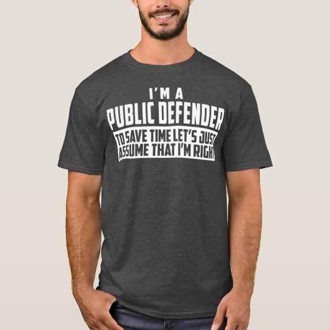 T-shirt Im A Public Defender To Save Time Lets Assume Im (Devant)