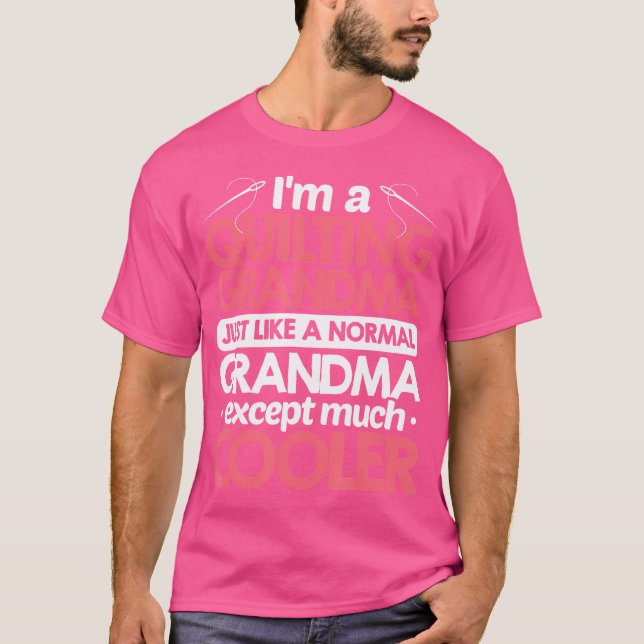 T-shirt I'M A Quilting Grandma Just Like A Normal Grandma  (Devant)