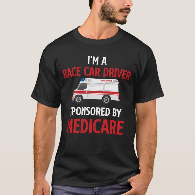 T-shirt Im A Race Car Driver Sponsored By Medicare friend (Devant)