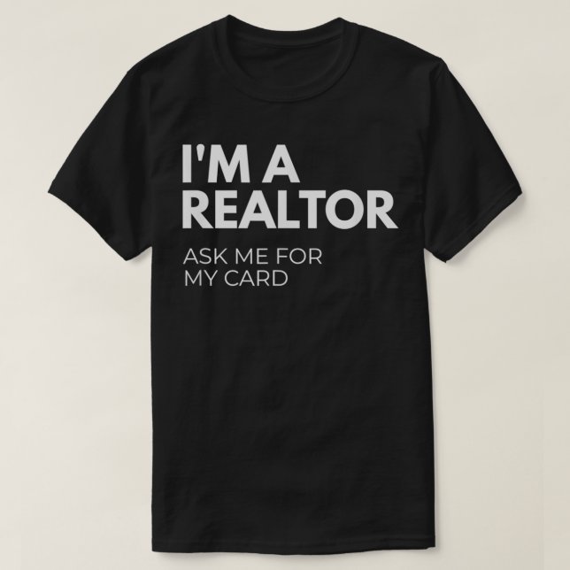 T-shirt I'm A Realtor Ask Me For My Card  (Design devant)