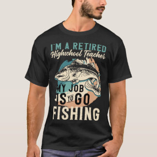 T-shirt I'm A Retired Highschool Teacher My Job Is To Go F