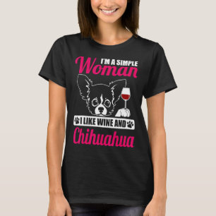 T-shirt Im A Simple Woman I Like Wine And Chihuahua