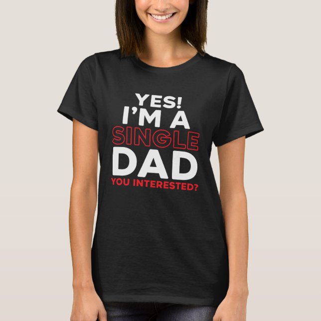 T-shirt I'm A Single Dad Fatherhood Best Dad Ever Fathers  (Devant)