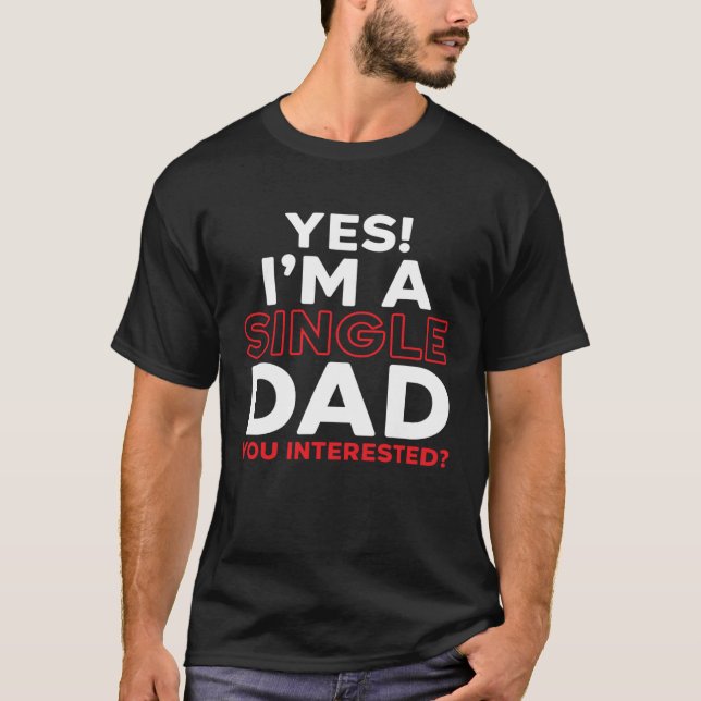 T-shirt I'm A Single Dad Fatherhood Best Dad Ever Fathers  (Devant)