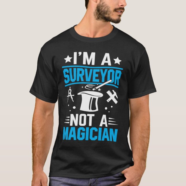 T-shirt I'm A Surveyor Not A Magician  1 (Devant)