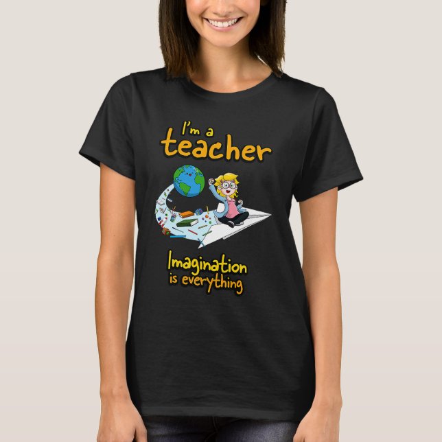 T-shirt I'm a teacher imagination is everything  Paper Pla (Devant)