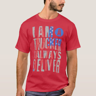 T-shirt I'm a Truck Driver - I always deliver - Truck Oper