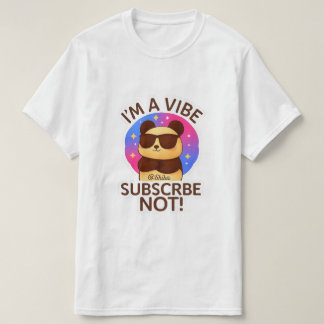 T-shirt i'm a vibe, subscribe not !