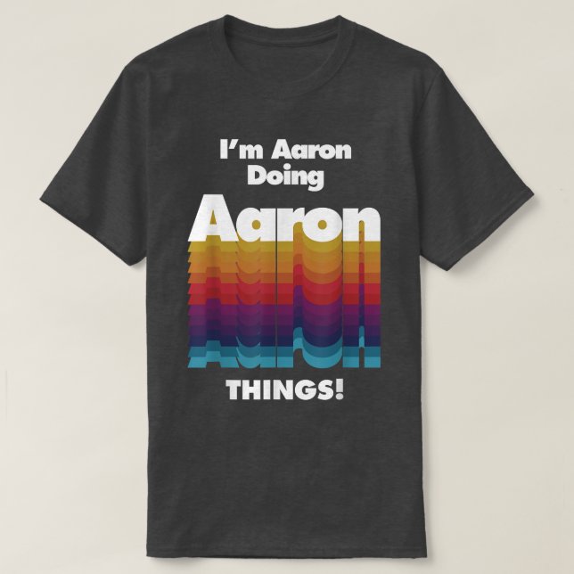 T-shirt I'm Aaron Doing Aaron Things Funny Birthday Name  (Design devant)