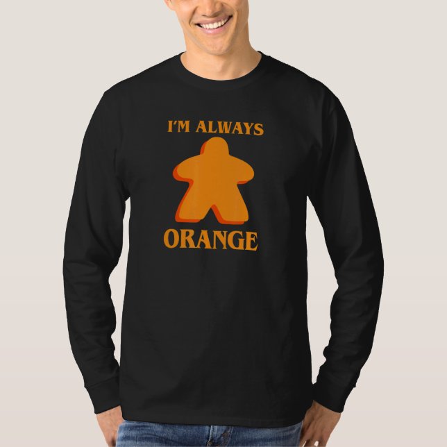 T-shirt I'm Always Orange Meeple Board Game Night Board Ga (Devant)