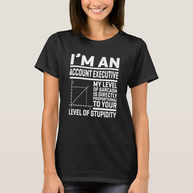 T-shirt I'm An Account Executive My Level Of Sarcasm Is Di (Devant)