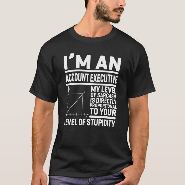 T-shirt I'm An Account Executive My Level Of Sarcasm Is Di (Devant)
