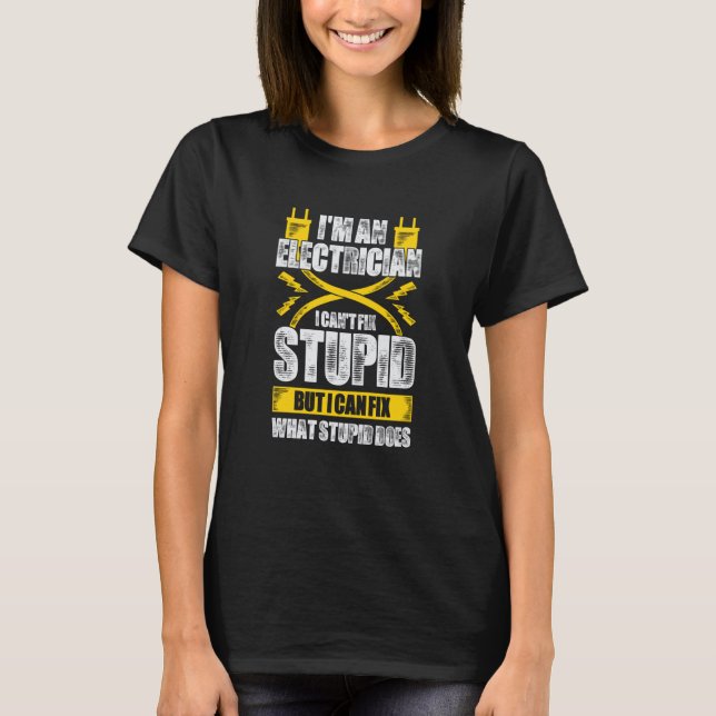 T-shirt I'm An Electrician I Can't Fix Stupid (Devant)