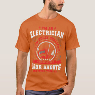 T-shirt Im An Electrician So im Fully Qualifiedo Check You
