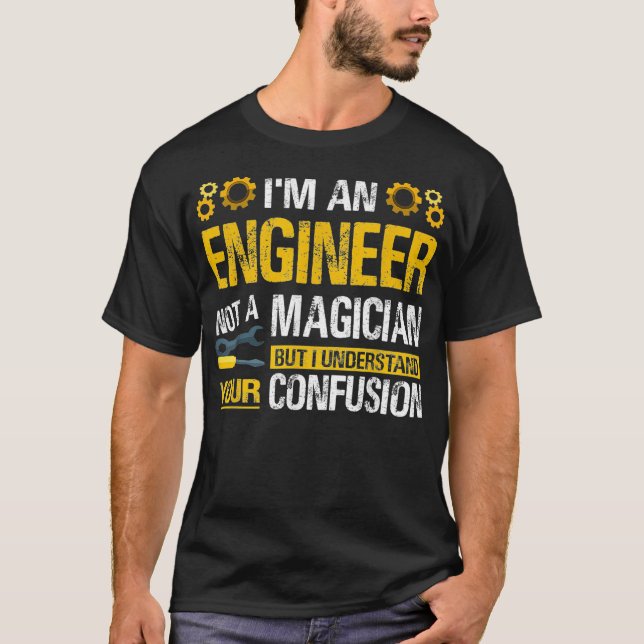T-shirt Im An Engineer Not A Magician Funny Engineer Pride (Devant)