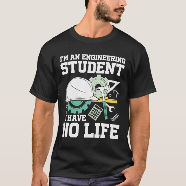 T-shirt I'm An Engineering Student I Have No Life (Devant)