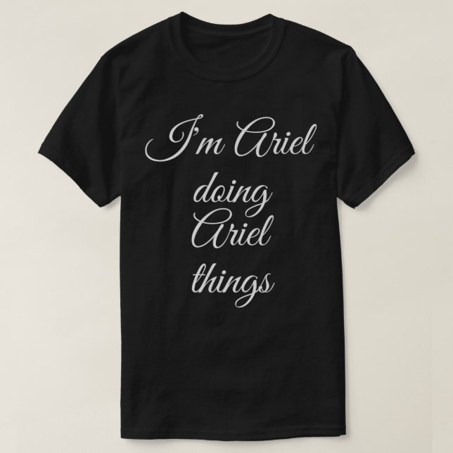 T-shirt I'M ARIEL DOING ARIEL THINGS Funny Birthday Nom G (Design devant)