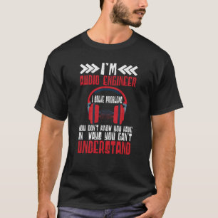 T-shirt Im Audio Engineer I Solve Problems Audio Engineer
